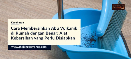Cara Membersihkan Abu Vulkanik di Rumah dengan Benar: Alat Kebersihan yang Perlu Disiapkan