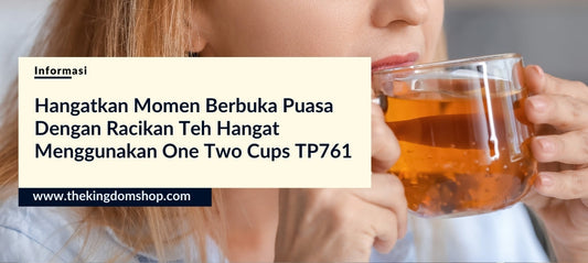 Menjemput Berkah dalam Seteguk Kehangatan: Jadikan Momen Berbuka Lebih Bermakna dengan One Two Cups TP761