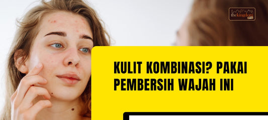 Kulit Kombinasi? Temukan Pembersih Sempurna yang Beri Hidrasi & Perlindungan!
