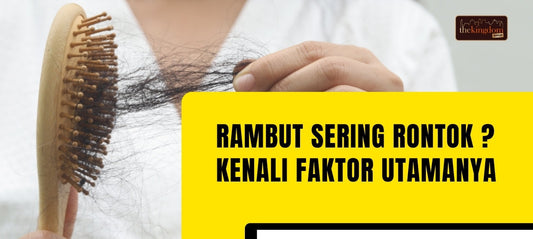 Rambut Sering Rontok ? Kenali Faktor Utamanya dan Cara Mengatasinya
