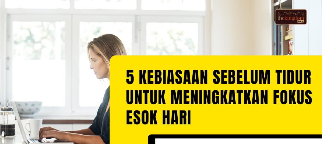 5 Kebiasaan Sebelum Tidur untuk Meningkatkan Fokus Esok hari