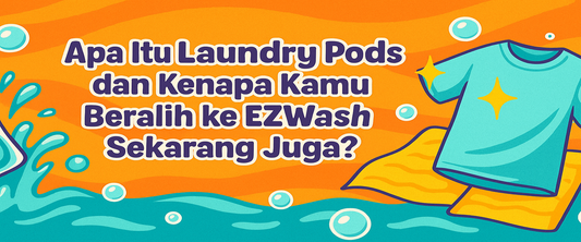 Apa Itu Laundry Pods dan Kenapa Kamu Harus Beralih ke EZWash Sekarang Juga?