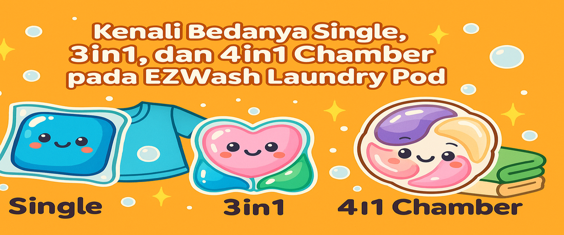 Kenali Bedanya Single, 3in1, dan 4in1 Chamber pada EZWash Laundry Pod