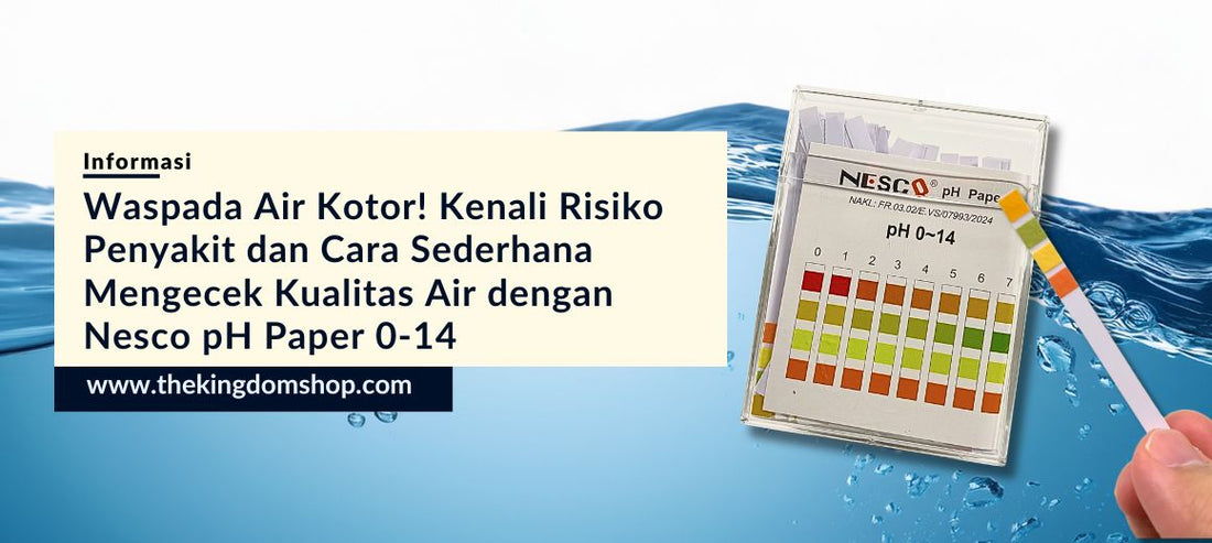 Waspada Air Kotor! Kenali Risiko Penyakit dan Cara Sederhana Mengecek Kualitas Air dengan Nesco pH Paper 0-14