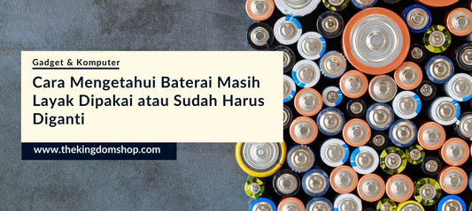 Cara Mengetahui Baterai Masih Layak Dipakai atau Sudah Harus Diganti