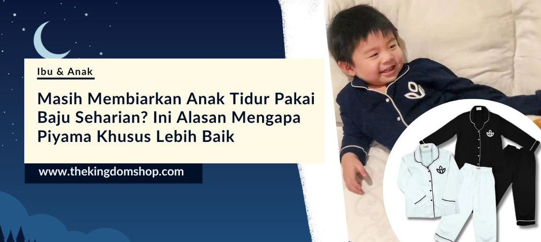 Masih Membiarkan Anak Tidur Pakai Baju Seharian? Ini Alasan Mengapa Piyama Khusus Lebih Baik