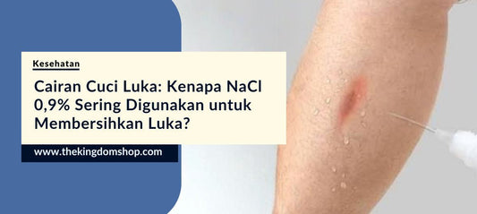 Cairan Cuci Luka: Kenapa NaCl 0,9% Sering Digunakan untuk Membersihkan Luka?