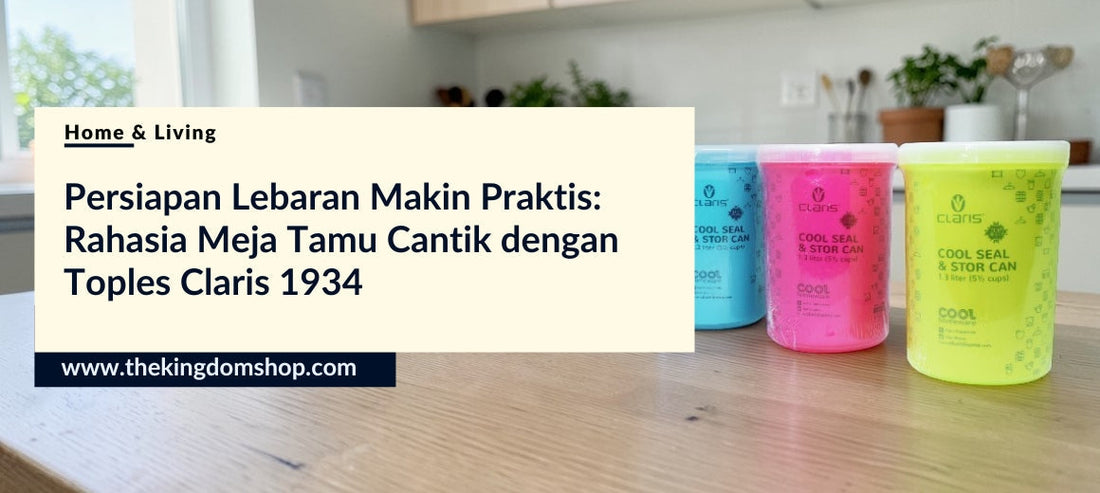 Persiapan Lebaran Makin Praktis: Rahasia Meja Tamu Cantik dengan Toples Claris 1934