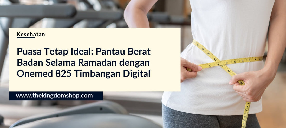 Puasa Tetap Ideal: Pantau Berat Badan Selama Ramadan dengan Onemed 825 Timbangan Digital
