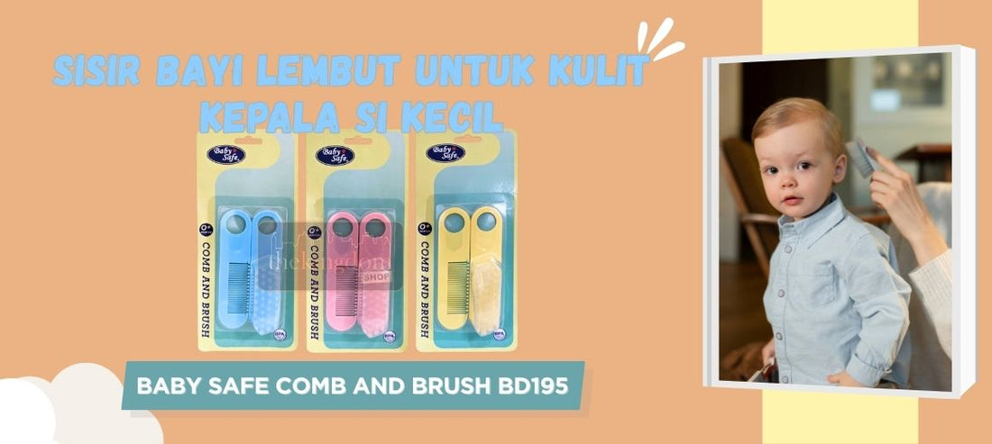 Baby Safe BD195 Comb & Brush: Sisir Bayi Aman dan Lembut untuk Kulit Kepala Si Kecil