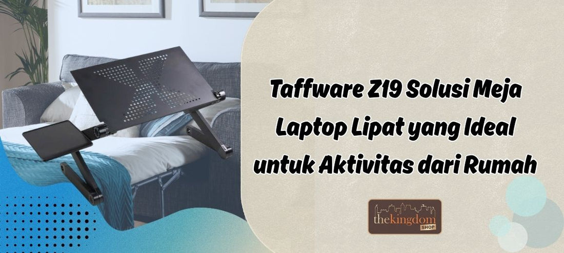 Taffware Z19 Menjadi Solusi Meja Laptop Lipat yang Ideal untuk Bekerja & Belajar dari Rumah