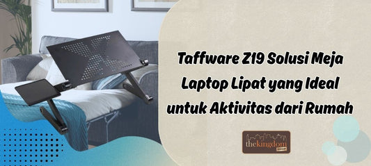 Taffware Z19 Menjadi Solusi Meja Laptop Lipat yang Ideal untuk Bekerja & Belajar dari Rumah