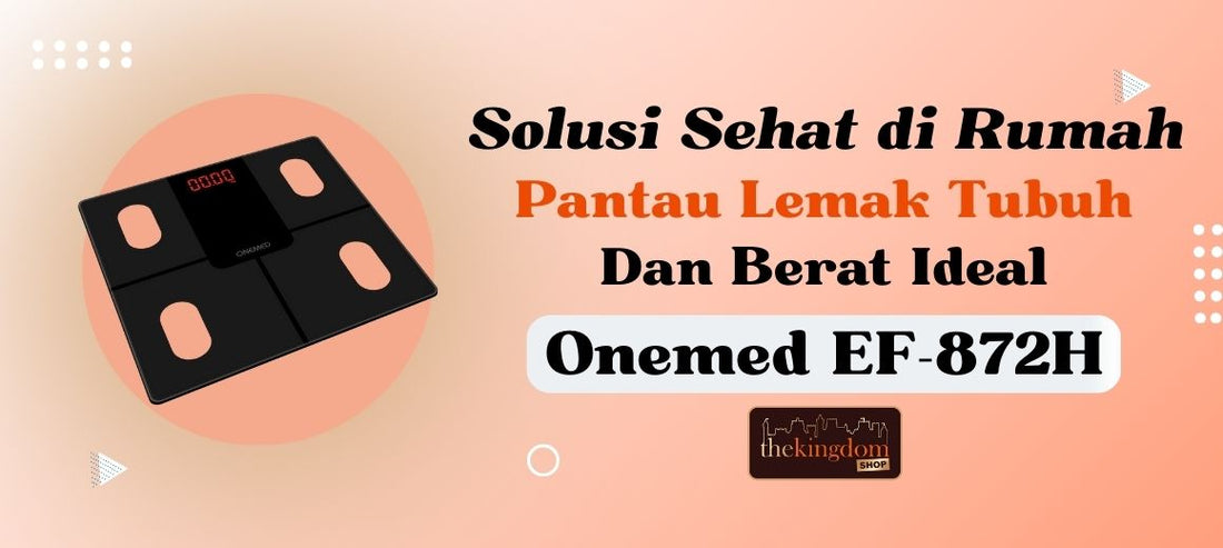 Pantau Lemak Tubuh & Berat Ideal dengan Onemed EF-872H – Solusi Sehat di Rumah
