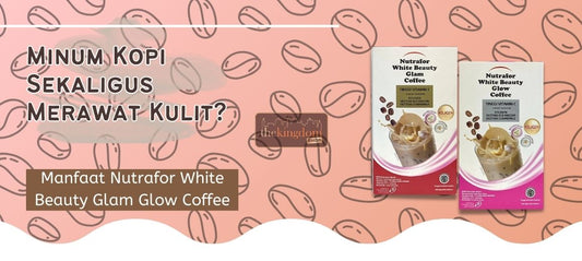 Minum Kopi Sekaligus Merawat Kulit? Ini Dia Manfaat Nutrafor White Beauty Glam Glow Coffee
