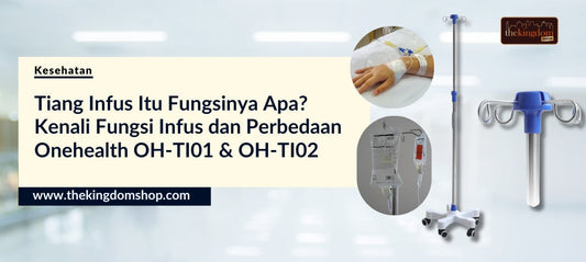 Tiang Infus Itu Fungsinya Apa? Kenali Fungsi Infus dan Perbedaan Onehealth OH-TI01 & OH-TI02