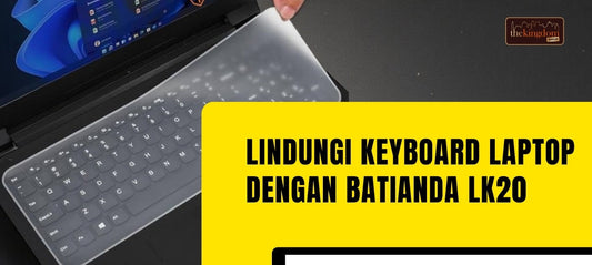 Mudah Lindungi Keyboard Laptop dari Debu & Percikan Air dengan Batianda LK20 Cover Keyboard Protective Film