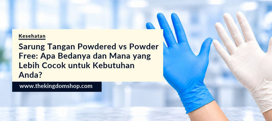 Sarung Tangan Powdered vs Powder Free: Apa Bedanya dan Mana yang Lebih Cocok untuk Kebutuhan Anda?