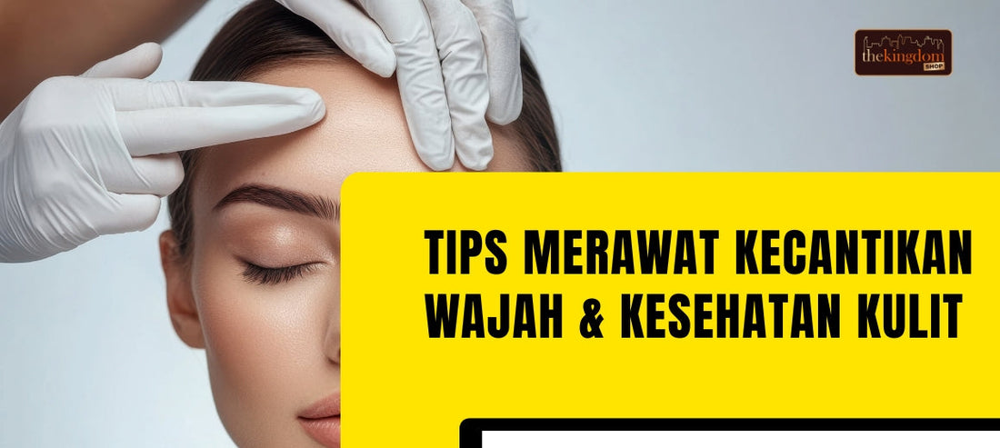 Tips Merawat Kecantikan Wajah dan Kesehatan Kulit
