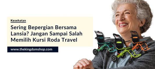 Sering Bepergian Bersama Lansia? Jangan Sampai Salah Memilih Kursi Roda Travel