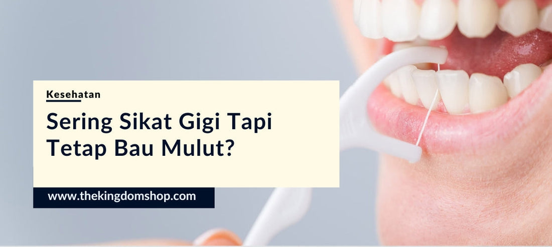 Sering Sikat Gigi Tapi Tetap Bau Mulut? Inilah Kebiasaan Yang Sering Anda Lewatkan