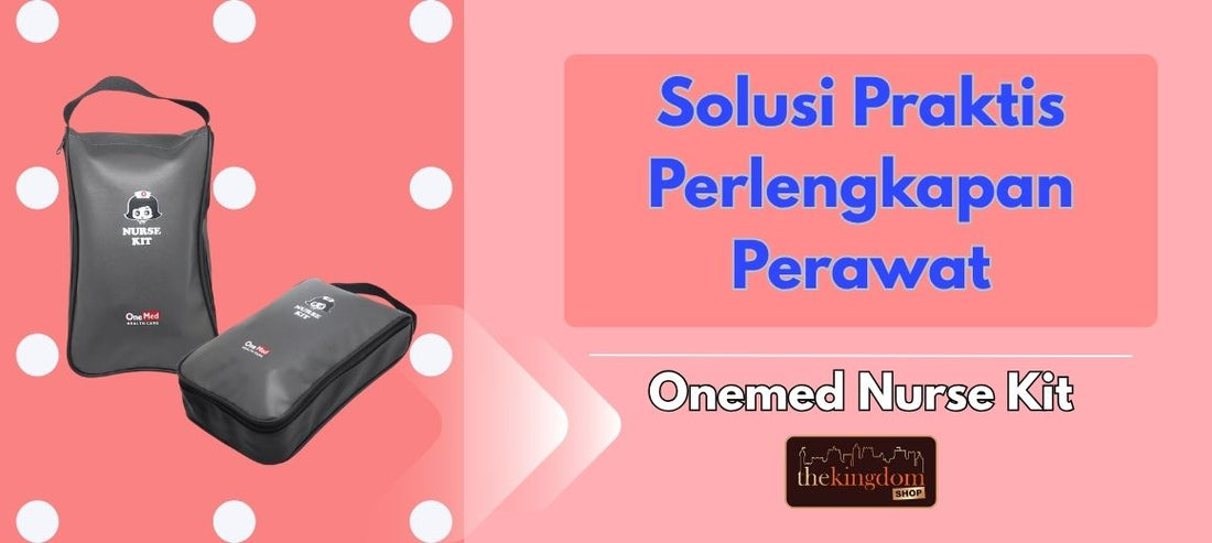 OneMed Nurse Kit: Solusi Praktis Semua Perlengkapan Perawat dalam Satu Paket