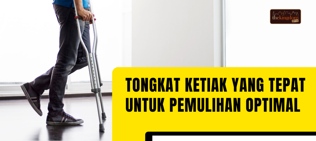 Panduan Memilih Tongkat Ketiak yang Tepat Untuk Pemulihan Yang Optimal